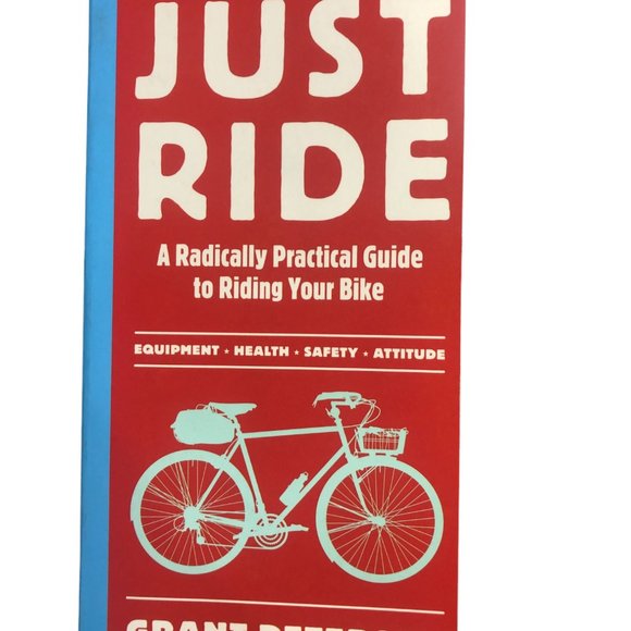Just Ride : A Radically Practical Guide to Riding Your Bike by Grant Petersen... - Picture 1 of 5